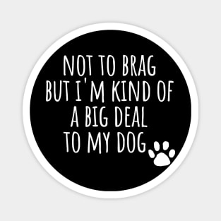 I'm a big deal to my dog dad mom woman gift funny cute canine owner Magnet